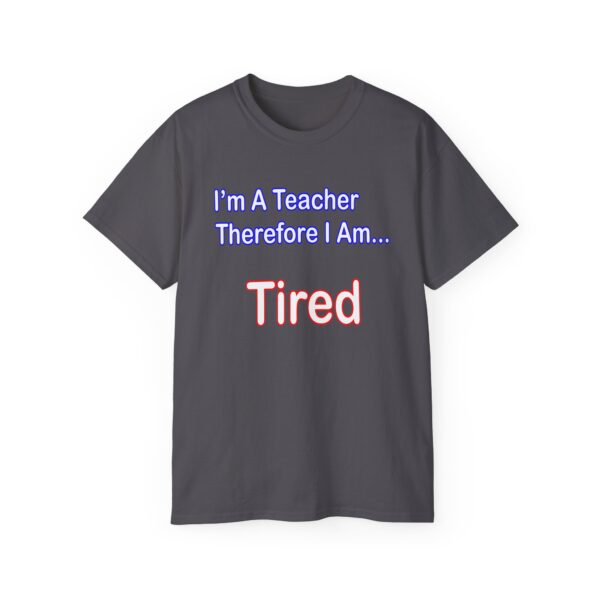 I'm A Teacher...Tired - Image 3