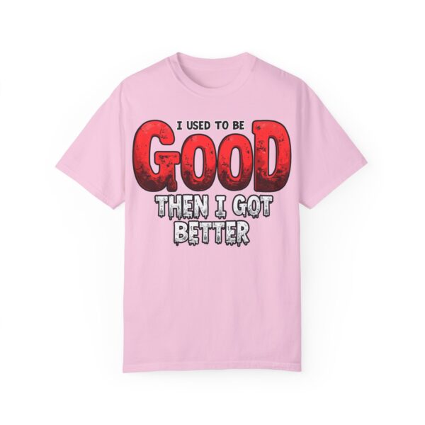 I Used to Be Good Unisex Garment-Dyed T-Shirt, Funny Quote Tee, Gift for Friends, Casual Wear, Humor Shirt, Birthday Present - Image 7