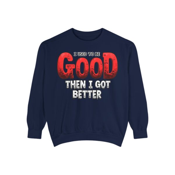 Funny Unisex Garment-Dyed Sweatshirt, I Used to Be Good, Chill Vibe, Perfect for Casual Days, Gift for Friends, Humor Apparel - Image 7