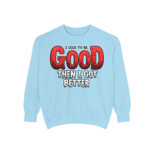 Funny Unisex Garment-Dyed Sweatshirt, I Used to Be Good, Chill Vibe, Perfect for Casual Days, Gift for Friends, Humor Apparel - Image 4