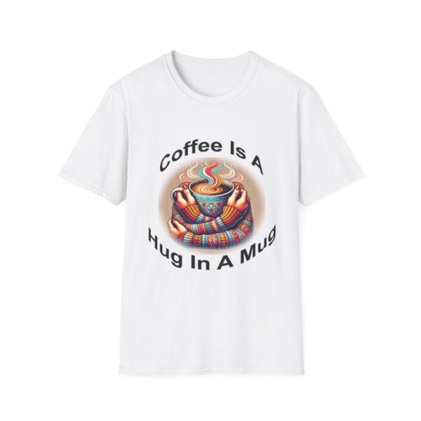 Coffee Is A Hug Unisex Softstyle T-Shirt - Image 2