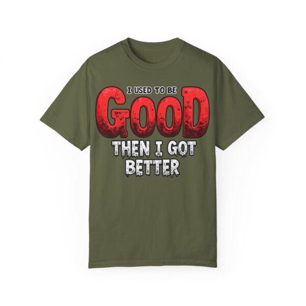 I Used to Be Good Unisex Garment-Dyed T-Shirt, Funny Quote Tee, Gift for Friends, Casual Wear, Humor Shirt, Birthday Present - Image 3