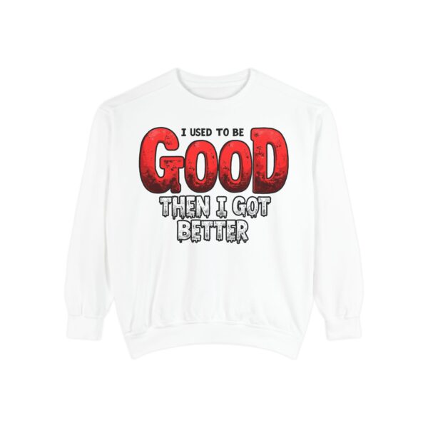 Funny Unisex Garment-Dyed Sweatshirt, I Used to Be Good, Chill Vibe, Perfect for Casual Days, Gift for Friends, Humor Apparel